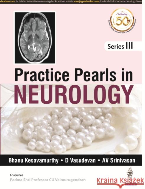 Practice Pearls In Neurology: Series 3 Bhanu Kesavamurthy, D Vasudevan, AV Srinivasan 9789389188509 JP Medical Publishers (RJ)