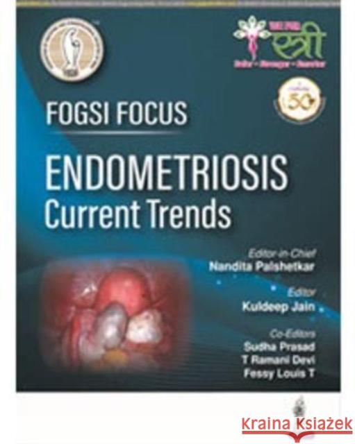 FOGSI Focus Endometriosis: Current Trends Kuldeep Jain, Nandita Palshetkar 9789389188844 JP Medical Publishers (RJ)