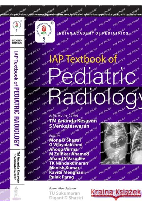 IAP Textbook of Pediatric Radiology TM Ananda Kesavan, S Venkateswaran 9789389188974 JP Medical Publishers (RJ)