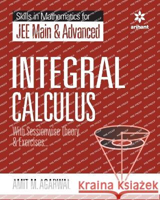Skills in Mathematics - Integral Calculus for JEE Main and Advanced Amit M Agarwal   9789389204780 Arihant Publication India Limited