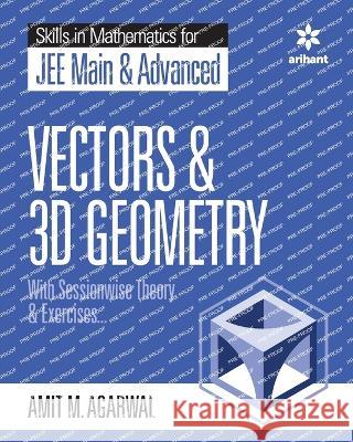 Skills in Mathematics - Vectors and 3D Geometry for JEE Main and Advanced Amit M Agarwal   9789389204803 Arihant Publication India Limited
