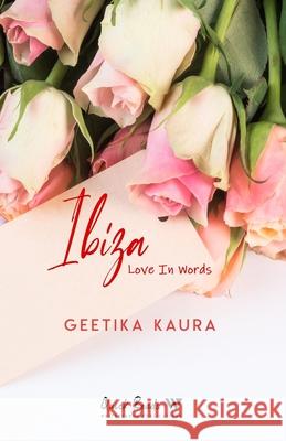 Ibiza...Love In Words Geetika Kaura 9789389244472