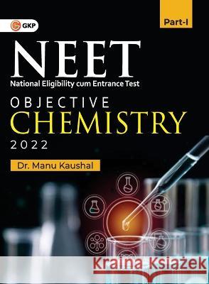 Neet 2022: Objective Chemistry Part I Manu Kaushal 9789389310535 CL Educate Limited