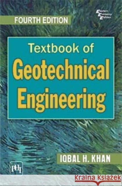 Textbook of Geotechnical Engineering Iqbal H. Khan   9789389347692 PHI Learning