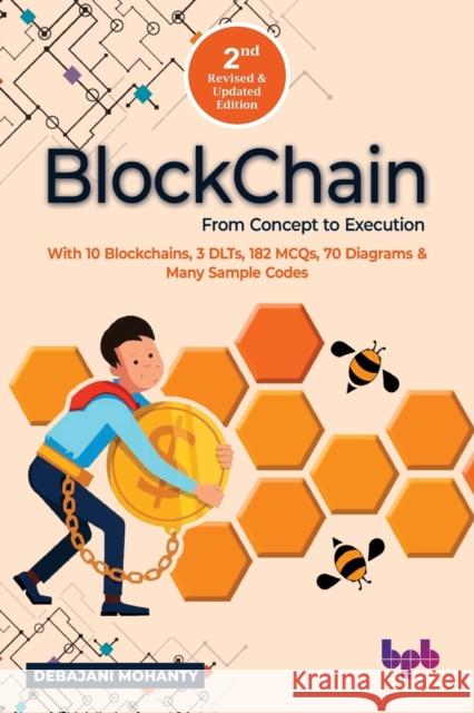Blockchain From Concept to Execution: With 10 Blockchains, 3 DLTs, 182 MCQs, 70 Diagrams & Many Sample Codes (English Edition) Debajani Mohanty 9789389423426 Bpb Publications
