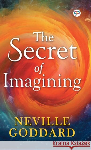 The Secret of Imagining Neville Goddard 9789389440041 General Press