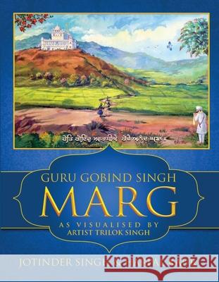 Guru Gobind Singh Marg: As Visualised by Artist Trilok Singh Jotinder Singh, Harpal Kaur 9789389530780 White Falcon Publishing