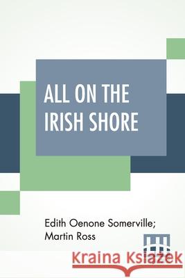 All On The Irish Shore: Irish Sketches Edith Oenone Somerville Martin Ross 9789389539714