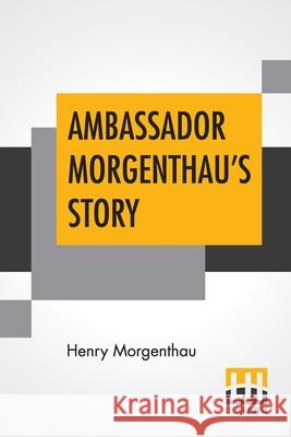 Ambassador Morgenthau's Story Henry Morgenthau 9789389560053 Lector House