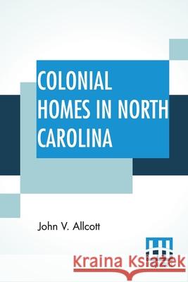 Colonial Homes In North Carolina John V. Allcott 9789389560497 Lector House