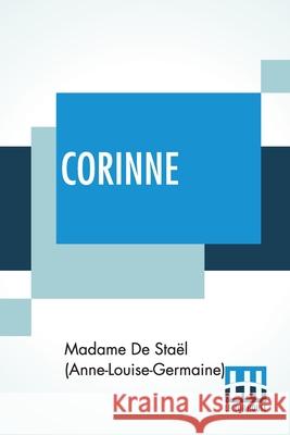 Corinne: Or, Italy. Translated By Isabel Hill; With Metrical Versions Of The Odes By L. E. Landon Madame d Isabel Hill Laetitia Elizabeth Landon 9789389560527