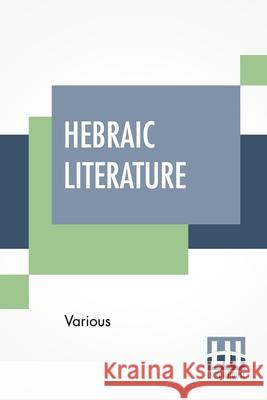 Hebraic Literature: Translations From The Talmud, Midrashim And Kabbala With Special Introduction By Maurice H. Harris, D.D. Various                                  Maurice H. Harris 9789389560848 Lector House