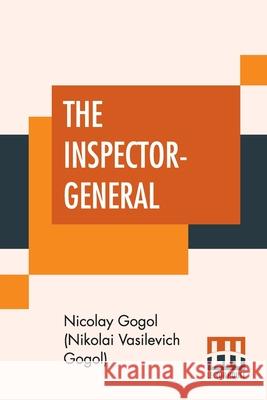 The Inspector-General: A Comedy In Five Acts Translated From The Russian By Thomas Seltzer Nicola Gogo Thomas Seltzer 9789389560992 Lector House