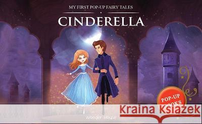 My First Pop Up Fairy Tales: Cinderella: Pop Up Books for Children Wonder House Books 9789389567366