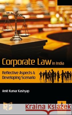 Corporate Law in India: Reflective Aspects and Developing Scenario Amit Kumar Kashyap 9789389569919 Regency Publications (India)