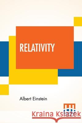 Relativity: The Special And General Theory, A Popular Exposition, Authorised Translation By Robert W. Lawson (Revised Edition) Albert Einstein Robert William Lawson 9789389582628 Lector House