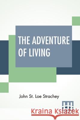 The Adventure Of Living: A Subjective Autobiography (1860-1922) John St Loe Strachey 9789389582734