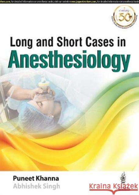 Long and Short Cases in Anesthesiology Puneet Khanna Abhishek Singh  9789389587241 Jaypee Brothers Medical Publishers