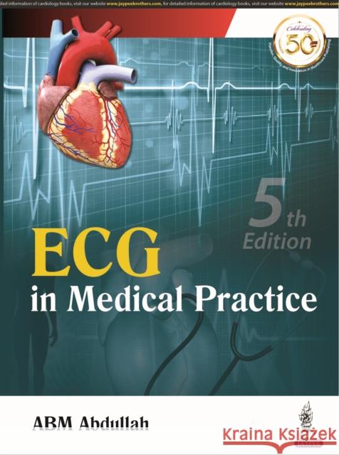ECG in Medical Practice ABM Abdullah 9789389587258 JP Medical Publishers (RJ)