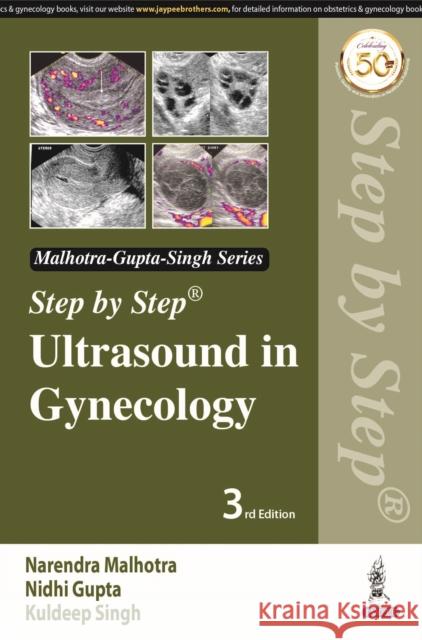 Step by Step Ultrasound in Gynecology Narendra Malhotra, Nidhi Gupta, Rishab Bora 9789389587425 JP Medical Publishers (RJ)