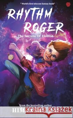 Rhythm Roger - The Secrets of Electon Himanshu Rai 9789389600575