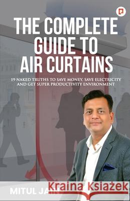 The Complete Guide to Air Curtains Mitul Jain 9789389601213 Gullybaba Publishing House Pvt Ltd