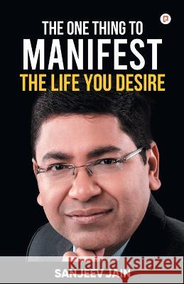 The One Thing To Manifest The Life You Desire Sanjeev Jain 9789389601879 Gullybaba Publishing House Pvt Ltd