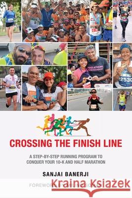 Crossing the Finish Line: A Six Months Running Program to get you to the Finish Line of a Half Marathon Sanjai Banerji 9789389604207 Buuks