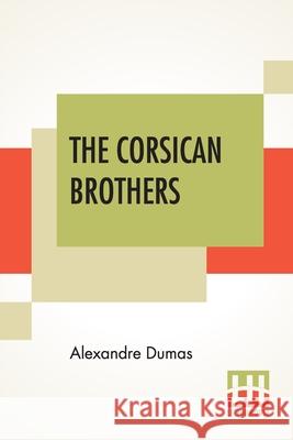The Corsican Brothers: A Novel Translated By Henry Frith Alexandre Dumas Henry Frith 9789389614237 Lector House