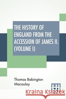 The History Of England From The Accession Of James II. (Volume I): With A Memoir By Rev. H. H. Milman In Volume I (In Five Volumes, Vol. I.) Thomas Babington Macaulay H. H. Milman 9789389614367 Lector House