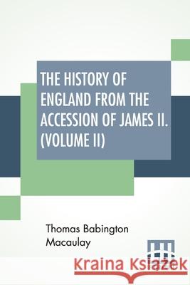 The History Of England From The Accession Of James II. (Volume II): With A Memoir By Rev. H. H. Milman In Volume I (In Five Volumes, Vol. II.) Thomas Babington Macaulay H. H. Milman 9789389614374 Lector House