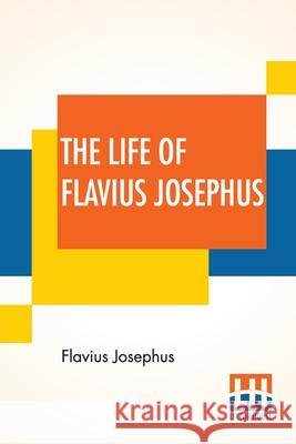 The Life Of Flavius Josephus: Translated By William Whiston Flavius Josephus William Whiston 9789389614480 Lector House