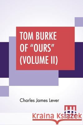 Tom Burke Of Ours (Volume II): In Two Volumes, Vol. II. Charles James Lever 9789389614961 Lector House