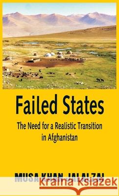Failed States: The Need for a Realistic Transition in Afghanistan Musa Khan Jalalzai 9789389620191 Vij Books India