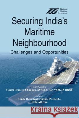 Securing India's Maritime Neighbourhood: Challenges and Opportunities Pradeep Chauhan R. Seshadri Vasan Rishi Athreya 9789389620337