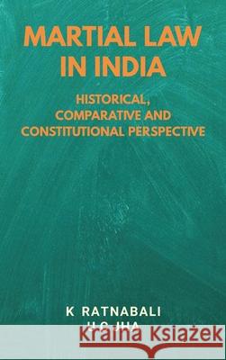 Martial Law in India: Historical, Comparative and Constitutional Perspective K. Ratnabali U. C. Jha 9789389620689 Vij Books India