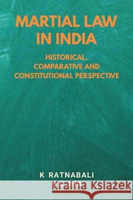 Martial Law in India: Historical, Comparative and Constitutional Perspective K. Ratnabali U. C. Jha 9789389620696 Vij Books India