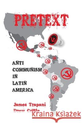 Pretext: Anti-Communism in Latin America James Trapani Drew Cottle 9789389620740 Vij Books India