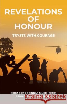 Revelations of Honour: Trysts with Courage Joginder Singh A. K. Garg 9789389620931 Vij Books India