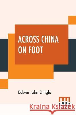 Across China On Foot Edwin John Dingle 9789389659344 Lector House