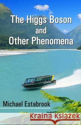 The Higgs Boson and Other Phenomena Michael Estabrook 9789389690170 Cyberwit.Net