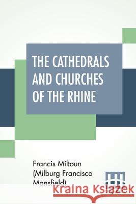 The Cathedrals And Churches Of The Rhine F Miltou 9789389701777 Lector House