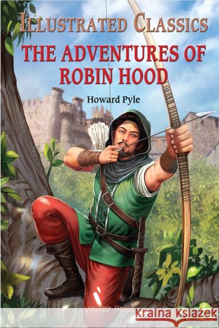 The Adventures of Robin Hood: Illustrated Children Classics: English Novel With Review Questions Wonder House Books 9789389717891 Wonder House Books