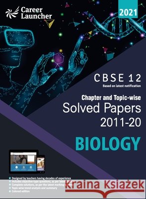 CBSE Class XII 2021 - Chapter and Topic-wise Solved Papers 2011-2020: Biology (All Sets - Delhi & All India) Career Launcher 9789389718959 G.K Publications Pvt.Ltd