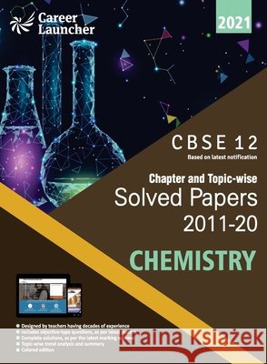 CBSE Class XII 2021 - Chapter and Topic-wise Solved Papers 2011-2020: Chemistry (All Sets - Delhi & All India) Career Launcher 9789389718997 G.K Publications Pvt.Ltd