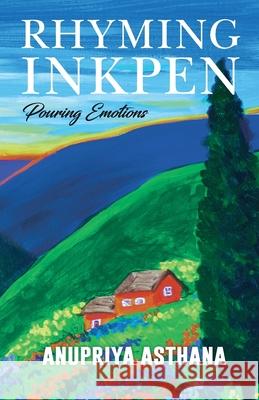 Rhyming Inkpen: Pouring Emotions Anupriya Asthana 9789389759457 Becomeshakeaspeare.com