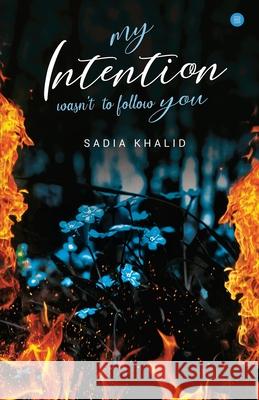 My Intention Was'nt to Follow You Sadia Khalid 9789389763157 Blue Rose Publisher