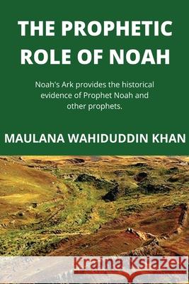 The Prophetic Role of Noah Maulana Wahiduddin Khan 9789389766219