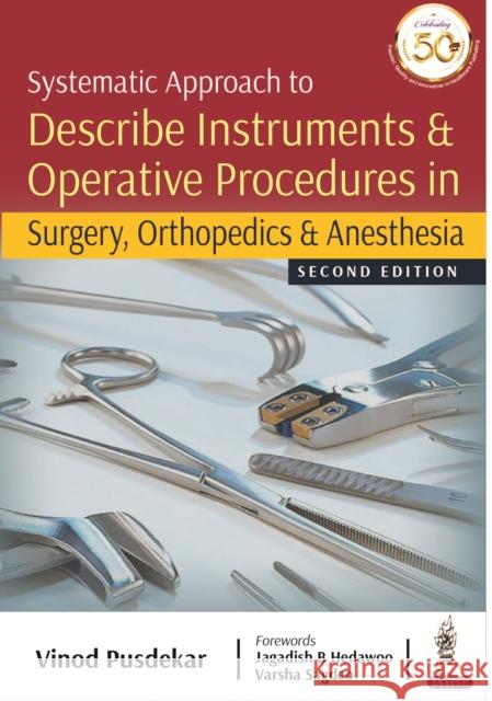 Systematic Approach to Describe Instruments & Operative Procedures in Surgery, Orthopedics & Anesthesia Vinod Pusdekar   9789389776171 Jaypee Brothers Medical Publishers