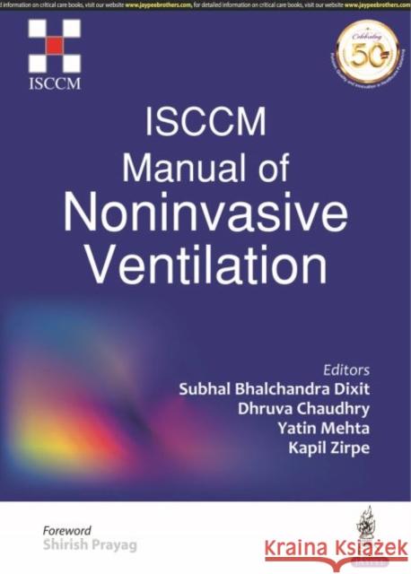 ISCCM Manual of Noninvasive Ventilation Subhal Bhalchandra Dixit Editors: Dhruva Chaudhry Yatin Mehta 9789389776423